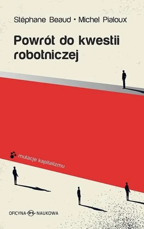 Powrót do kwestii robotniczej - Stephane Beaud, Michel Pialoux