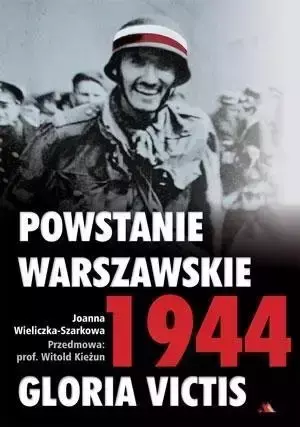 Powstanie warszawskie 1944 Gloria Victis - Joanna Wieliczka-Szarkowa