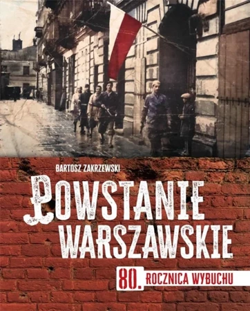Powstanie warszawskie. 80 rocznica wybuchu - Bartosz Zakrzewski