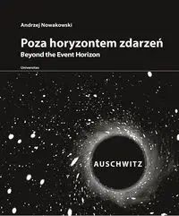 Poza Horyzontem Zdarzeń. Auschwitz - Andrzej Nowakowski