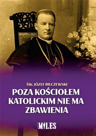 Poza Kościołem katolickim nie ma zbawienia - św. Józef Bilczewski