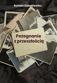 Pożegnanie z przeszłością - Roman Sidorkiewicz