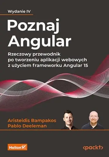 Poznaj Angular. Rzeczowy przewodnik po... w.4 - Aristeidis Bampakos, Pablo Deeleman