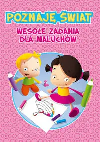 Poznaję świat Wesołe zadania dla maluchów - Praca zbiorowa