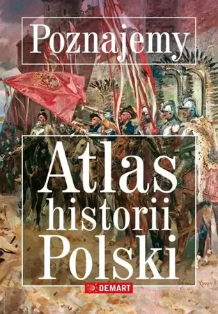 Poznajemy. Altas historii Polski - praca zbiorowa