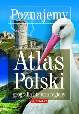 Poznajemy. Atlas Polski. Geografia, historia.. - opracowanie zbiorowe