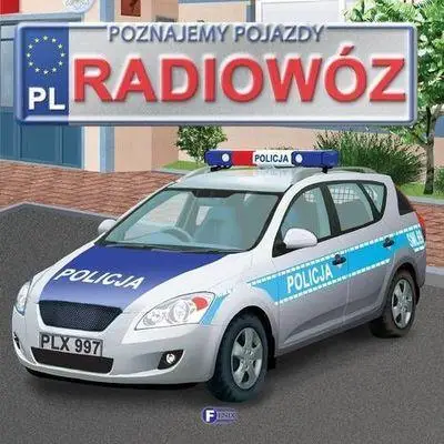 Poznajemy pojazdy. Radiowóz FENIX - Opracowanie Zbiorowe