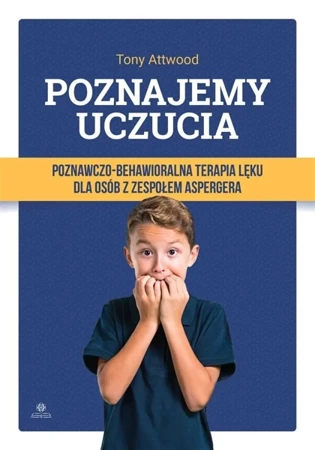 Poznajemy uczucia. Terapia lęku dla osób.. w.2023 - Prof. Tony Attwood, Juliusz Okuniewski