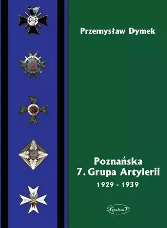 Poznańska 7. Grupa Artylerii 1929-1939 - Przemysław Dymek