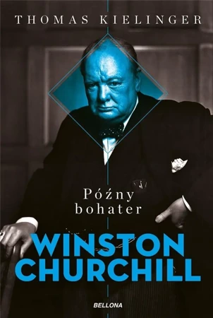 Późny bohater. Biografia Winstona Churchilla - Thomas Kielinger