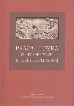 Praca ludzka w perspektywie interdyscyplinarnej - Opracowanie zbiorowe