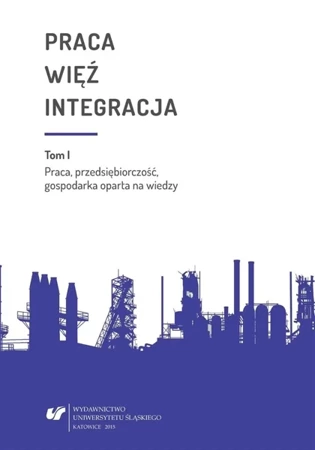 Praca więź integracja. Wyzwania w życiu... - red. Bożena Pactwa, red. Urszula Swadźba, red. Mo