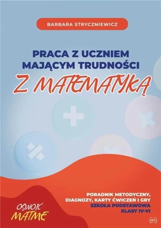 Praca z uczniem mającym trudności z mat. SP 4-6 - Barbara Stryczniewicz