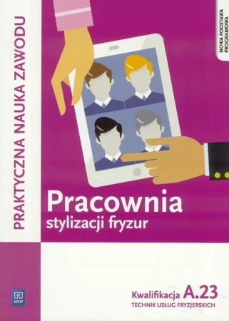 Pracownia stylizacji fryzur. Kwalifikacja A.23 - Beata Wach-Mińkowska, Aneta Dytmar, Ewa Mierzwa