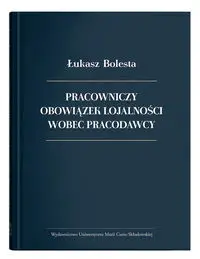 Pracowniczy obowiązek lojalności wobec pracodawcy - Łukasz Bolesta