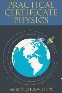 Practical Certificate Physics - James O. Chukwu (PhD)