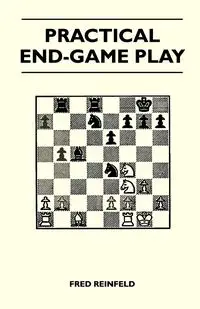 Practical End-Game Play - Fred Reinfeld