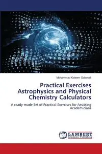 Practical Exercises Astrophysics and Physical Chemistry Calculators - Mohammad Galamali Kaleem