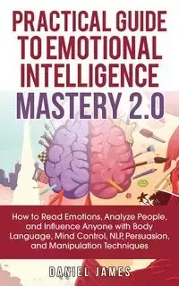 Practical Guide to Emotional Intelligence Mastery 2.0 - James Daniel