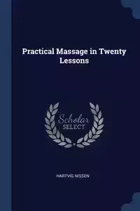 Practical Massage in Twenty Lessons - Nissen Hartvig