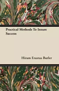 Practical Methods To Insure Success - Hiram Butler Erastus