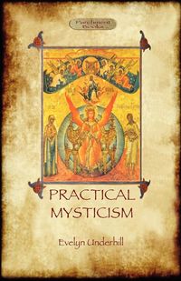 Practical Mysticism - A Little Book for Normal People (Aziloth Books) - Evelyn Underhill