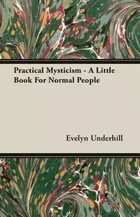 Practical Mysticism - A Little Book for Normal People - Evelyn Underhill