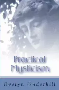 Practical Mysticism - Evelyn Underhill