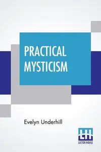 Practical Mysticism - Evelyn Underhill