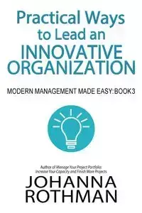 Practical Ways to Lead an Innovative Organization - Johanna Rothman