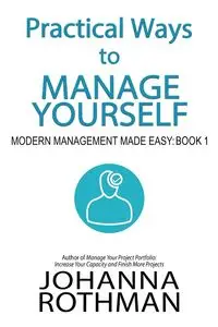 Practical Ways to Manage Yourself - Johanna Rothman