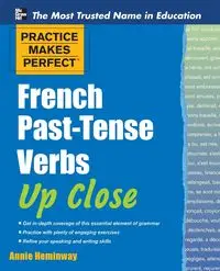 Practice Makes Perfect French Past-Tense Verbs Up Close - Annie Heminway