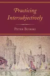 Practicing Intersubjectively - Peter Buirski