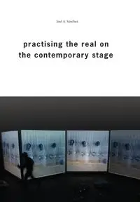 Practising the Real on the Contemporary Stage - A. Sánchez José