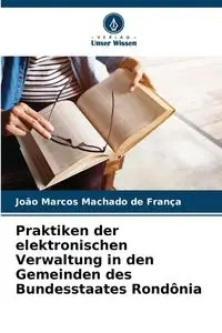 Praktiken der elektronischen Verwaltung in den Gemeinden des Bundesstaates Rondônia - Marcos Machado de França João