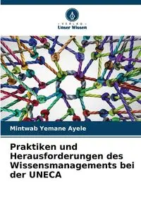 Praktiken und Herausforderungen des Wissensmanagements bei der UNECA - Ayele Mintwab Yemane