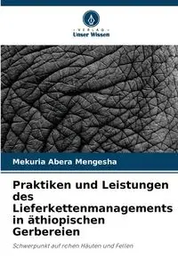 Praktiken und Leistungen des Lieferkettenmanagements in äthiopischen Gerbereien - Mengesha Mekuria Abera