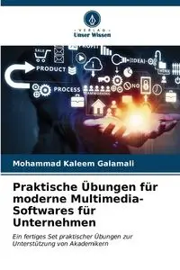 Praktische Übungen für moderne Multimedia-Softwares für Unternehmen - Mohammad Galamali Kaleem