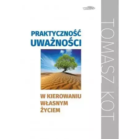 Praktyczność uważności w kierowaniu własnym życiem - Tomasz Kot