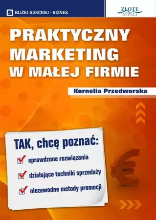 Praktyczny Marketing w Małej Firmie (Wersja elektroniczna (PDF)) - Kornelia Przedworska