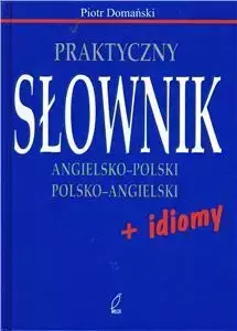 Praktyczny słownik angielsko-polski, polsko-angielski z idiomami