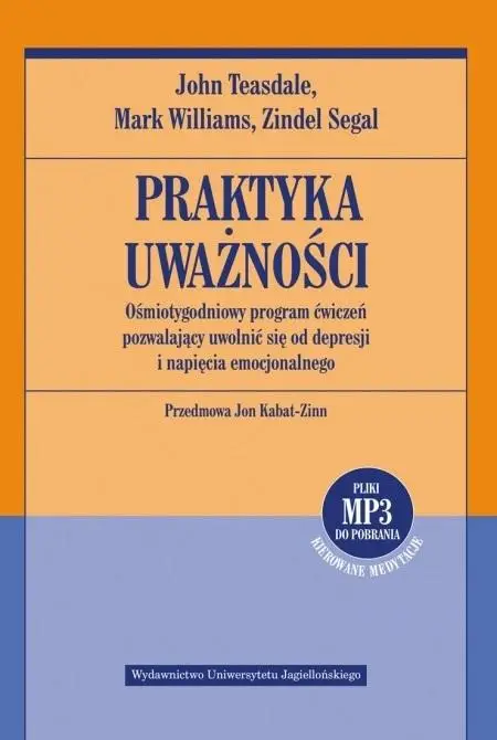 Praktyka uważności. Ośmiotygodniowy program... - John D. Teasdale, Mark Williams, Zindel V. Segal