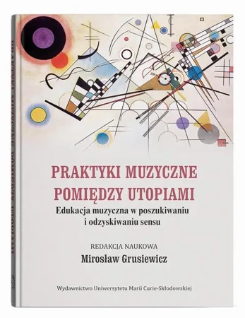 Praktyki muzyczne pomiędzy utopiami - praca zbiorowa