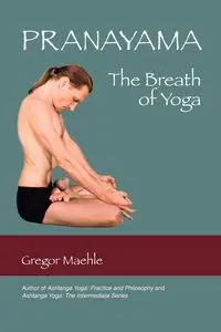 Pranayama the Breath of Yoga - Maehle Gregor