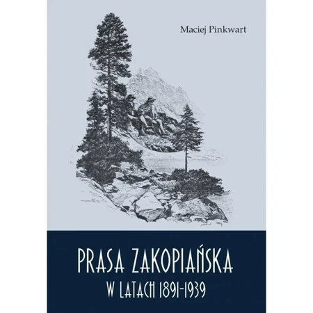 Prasa zakopiańska w latach 1891-1939 - Maciej Pinkwart