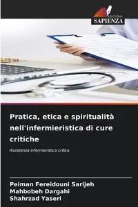 Pratica, etica e spiritualità nell'infermieristica di cure critiche - Fereidouni Sarijeh Peiman