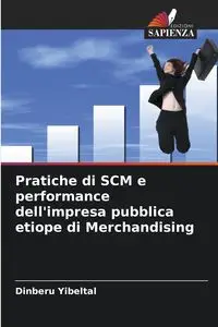 Pratiche di SCM e performance dell'impresa pubblica etiope di Merchandising - Yibeltal Dinberu