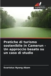 Pratiche di turismo sostenibile in Camerun - Un approccio basato su un caso di studio - Abam Evaristus Nyong