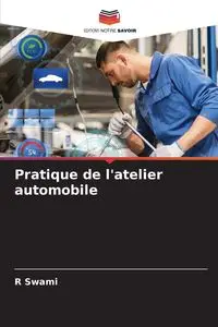 Pratique de l'atelier automobile - Swami R