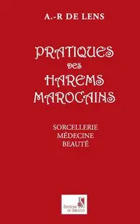 Pratiques Des Harems Marocains - Aline R. De Lens